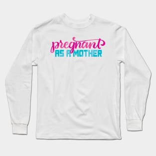 Pregnant as a Mother Long Sleeve T-Shirt